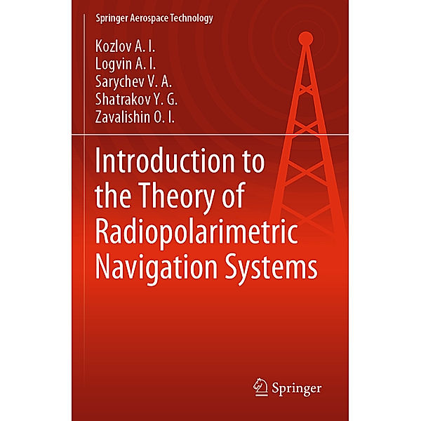 Introduction to the Theory of Radiopolarimetric Navigation Systems, Kozlov A.I., Logvin A.I., Sarychev V.A., Shatrakov Y.G., Zavalishin O.I.