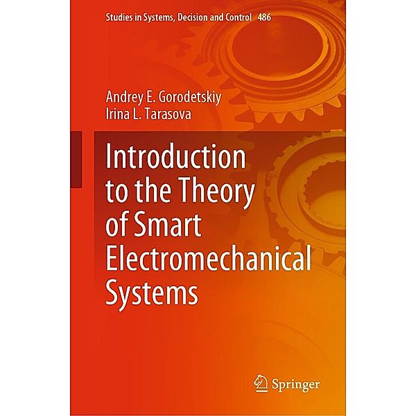 Introduction to the Theory of Smart Electromechanical Systems / Studies in Systems, Decision and Control Bd.486, Andrey E. Gorodetskiy, Irina L. Tarasova