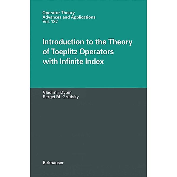 Introduction to the Theory of Toeplitz Operators with Infinite Index / Operator Theory: Advances and Applications Bd.137, Vladimir Dybin, Sergei M. Grudsky
