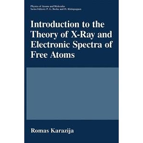 Introduction to the Theory of X-Ray and Electronic Spectra of Free Atoms / Physics of Atoms and Molecules, Romas Karazija