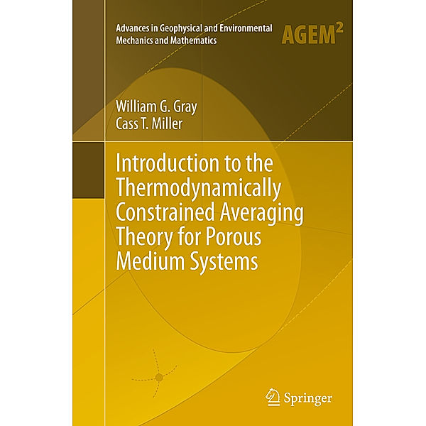 Introduction to the Thermodynamically Constrained Averaging Theory for Porous Medium Systems, William G. Gray, Cass T. Miller