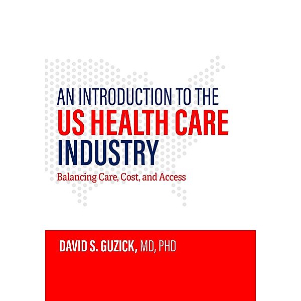 Introduction to the US Health Care Industry, David S. Guzick