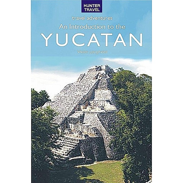 Introduction to the Yucatan / Hunter Publishing, Vivien Lougheed