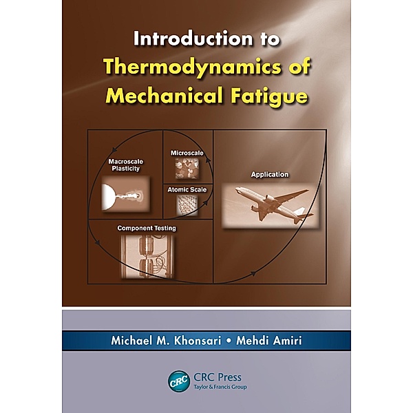 Introduction to Thermodynamics of Mechanical Fatigue, Michael M. Khonsari, Mehdi Amiri