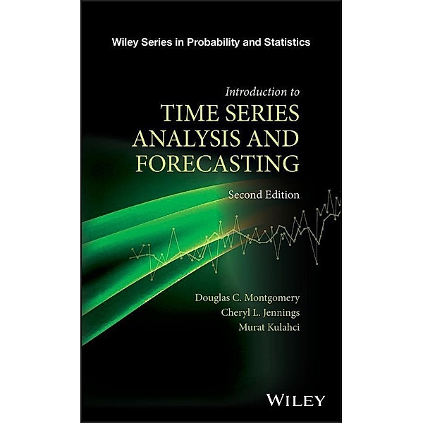 Introduction to Time Series Analysis and Forecasting / Wiley Series in Probability and Statistics, Douglas C. Montgomery, Cheryl L. Jennings, Murat Kulahci