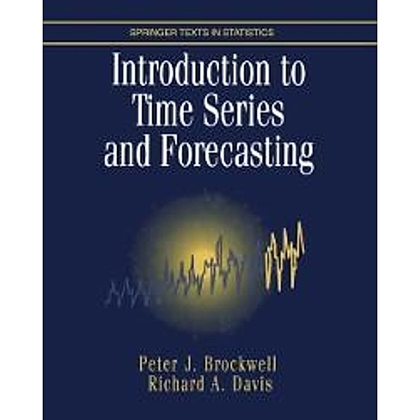 Introduction to Time Series and Forecasting / Springer Texts in Statistics, Peter J. Brockwell, Richard A. Davis