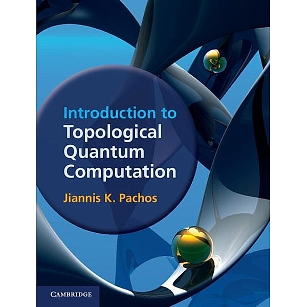 Introduction to Topological Quantum Computation, Jiannis K. Pachos