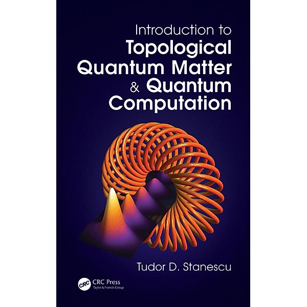 Introduction to Topological Quantum Matter & Quantum Computation, Tudor D. Stanescu