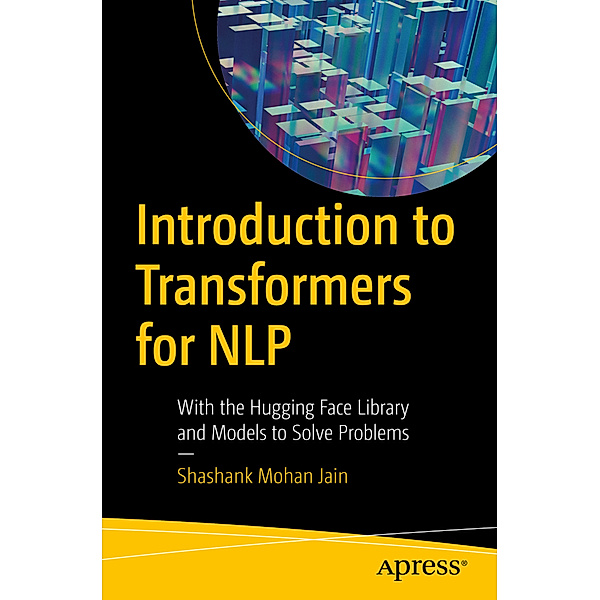 Introduction to Transformers for NLP, Shashank Mohan Jain