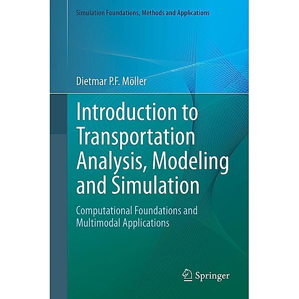 Introduction to Transportation Analysis, Modeling and Simulation / Simulation Foundations, Methods and Applications, Dietmar P. F. Möller