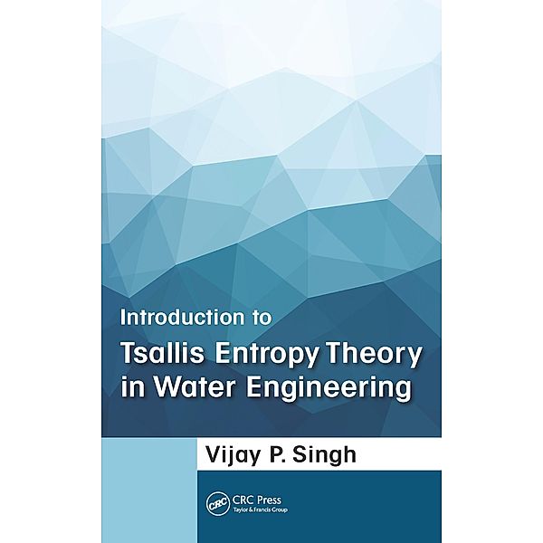Introduction to Tsallis Entropy Theory in Water Engineering, Vijay P. Singh