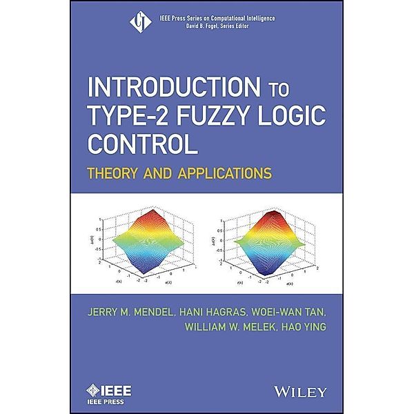 Introduction To Type-2 Fuzzy Logic Control / IEEE Press Series on Computational Intelligence, Jerry Mendel, Hani Hagras, Woei-Wan Tan, William W. Melek, Hao Ying