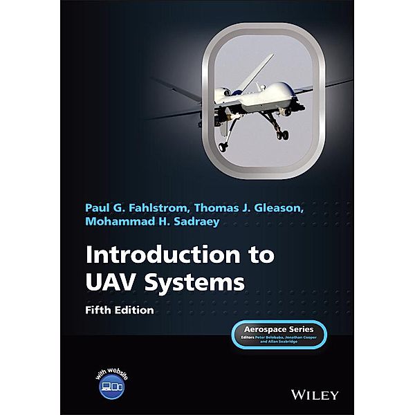 Introduction to UAV Systems, Paul G. Fahlstrom, Thomas J. Gleason, Mohammad H. Sadraey