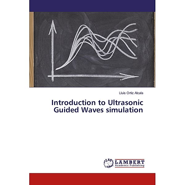 Introduction to Ultrasonic Guided Waves simulation, Lluis Ortiz Alcala