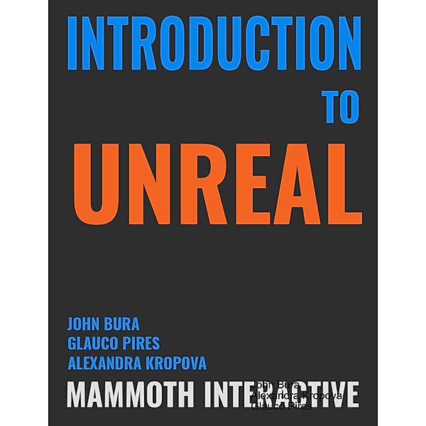 Introduction to Unreal, John Bura, Alexandra Kropova, Glauco Pires