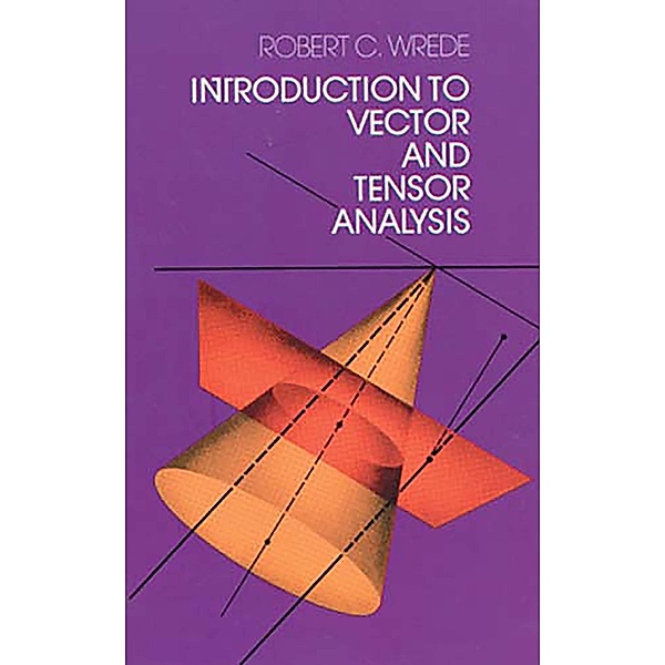Introduction to Vector and Tensor Analysis / Dover Books on Mathematics, Robert C. Wrede