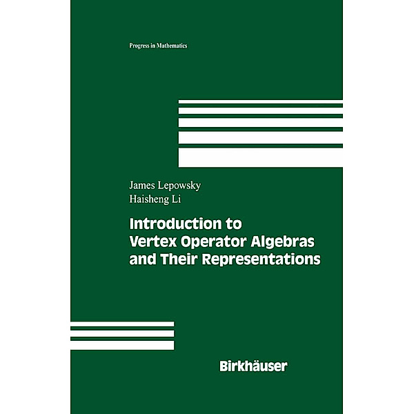 Introduction to Vertex Operator Algebras and Their Representations, James Lepowsky, Haisheng Li