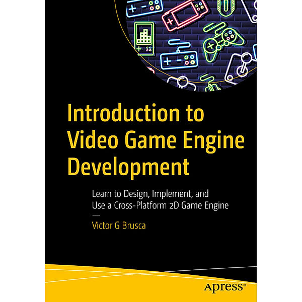 Introduction to Video Game Engine Development, Victor G. Brusca