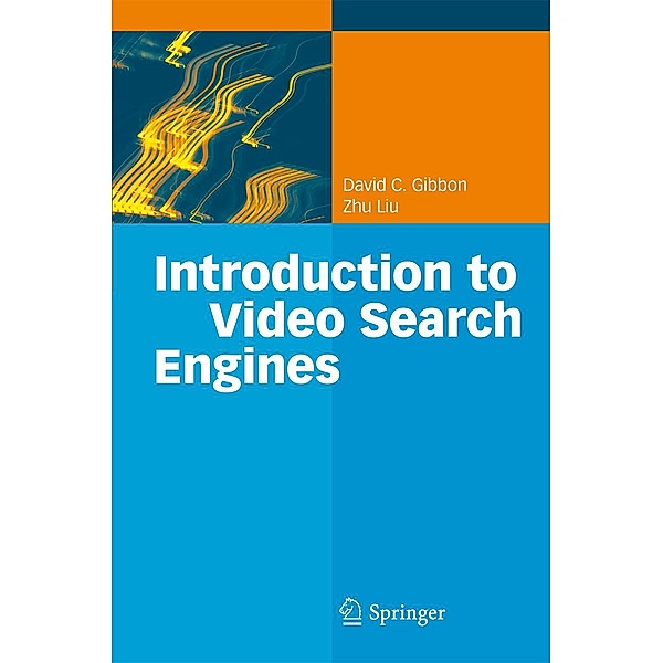 Introduction to Video Search Engines, David C. Gibbon, Zhu Liu