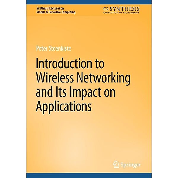 Introduction to Wireless Networking and Its Impact on Applications / Synthesis Lectures on Mobile & Pervasive Computing, Peter Steenkiste
