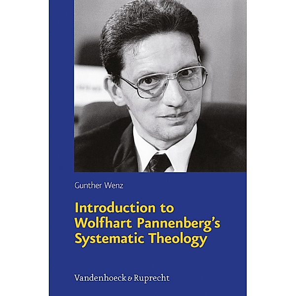 Introduction to Wolfhart Pannenberg's Systematic Theology, Gunther Wenz