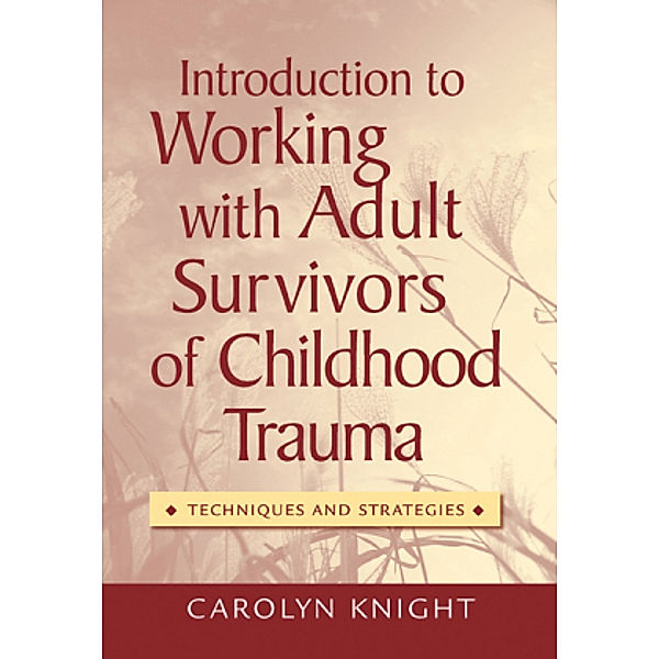 Introduction to Working with Adult Survivors of Childhood Trauma, Carolyn Knight
