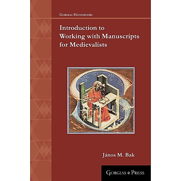 Introduction to Working with Manuscripts for Medievalists, János M. Bak