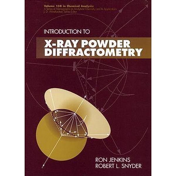 Introduction to X-Ray Powder Diffractometry / Chemical Analysis: A Series of Monographs on Analytical Chemistry and Its Applications Bd.138, Ron Jenkins, Robert L. Snyder