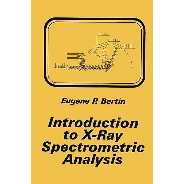 Introduction to X-Ray Spectrometric Analysis, Eugene P. Bertin
