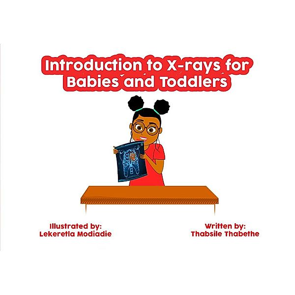 Introduction to X-rays for Babies and Toddlers (Maths and Science for Toddlers, #5) / Maths and Science for Toddlers, Thabsile Thabethe