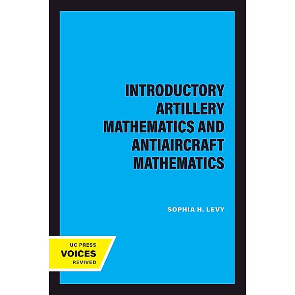 Introductory Artillery Mathematics and Antiaircraft Mathematics, Sophia H. Levy