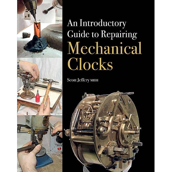 Introductory Guide to Repairing Mechanical Clocks, Scott Jeffery