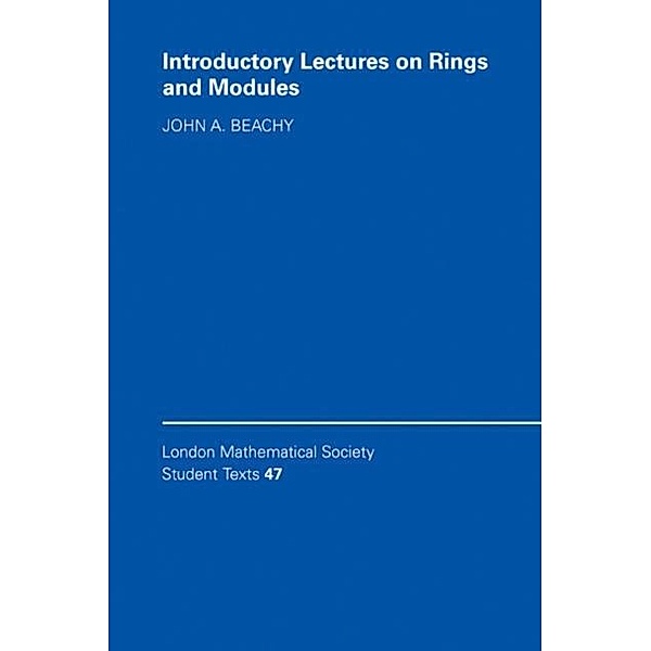 Introductory Lectures on Rings and Modules, John A. Beachy
