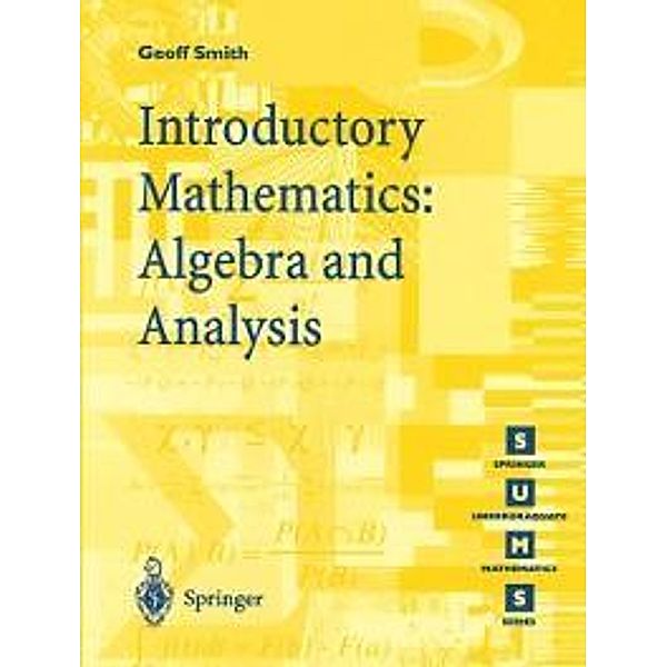 Introductory Mathematics: Algebra and Analysis / Springer Undergraduate Mathematics Series, Geoffrey C. Smith