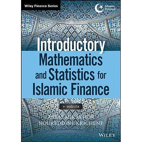 Introductory Mathematics and Statistics for Islamic Finance / Wiley Finance Editions, Abbas Mirakhor, Noureddine Krichene