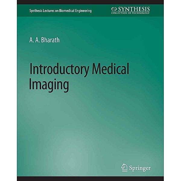 Introductory Medical Imaging / Synthesis Lectures on Biomedical Engineering, Anil Bharath
