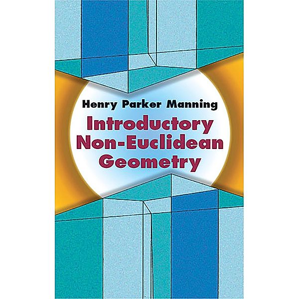 Introductory Non-Euclidean Geometry / Dover Books on Mathematics, Henry Parker Manning
