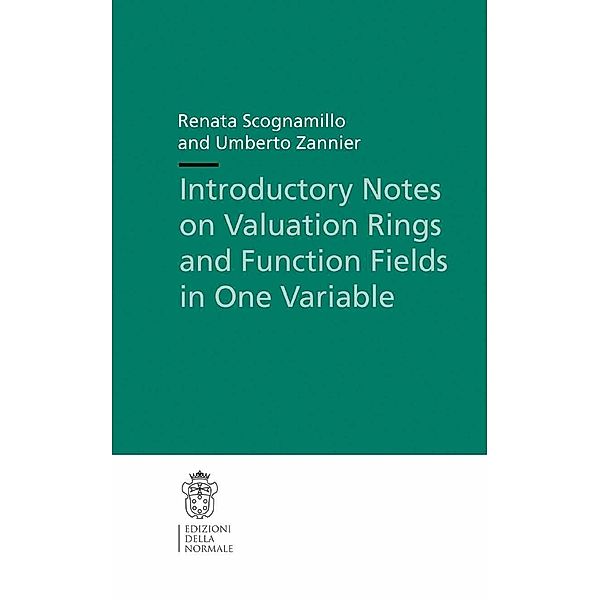 Introductory Notes on Valuation Rings and Function Fields in One Variable / Publications of the Scuola Normale Superiore Bd.14, Renata Scognamillo, Umberto Zannier