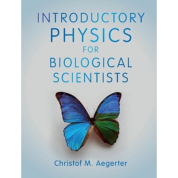 Introductory Physics for Biological Scientists, Christof M. Aegerter
