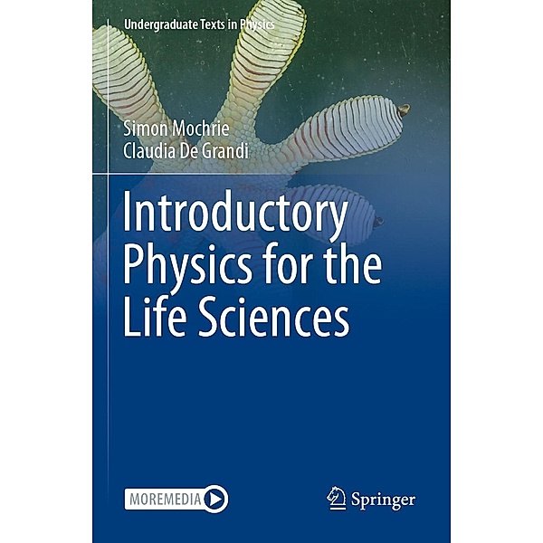 Introductory Physics for the Life Sciences / Undergraduate Texts in Physics, Simon Mochrie, Claudia De Grandi