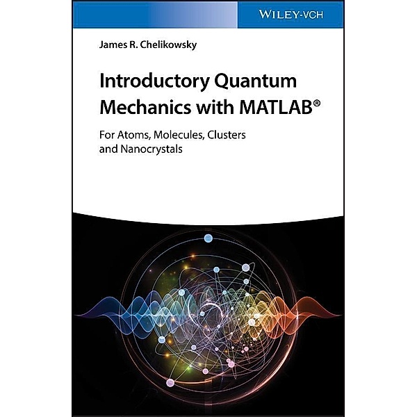 Introductory Quantum Mechanics with MATLAB, James R. Chelikowsky
