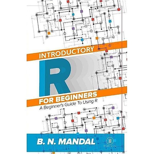 Introductory R for Beginners, B. N. Mandal