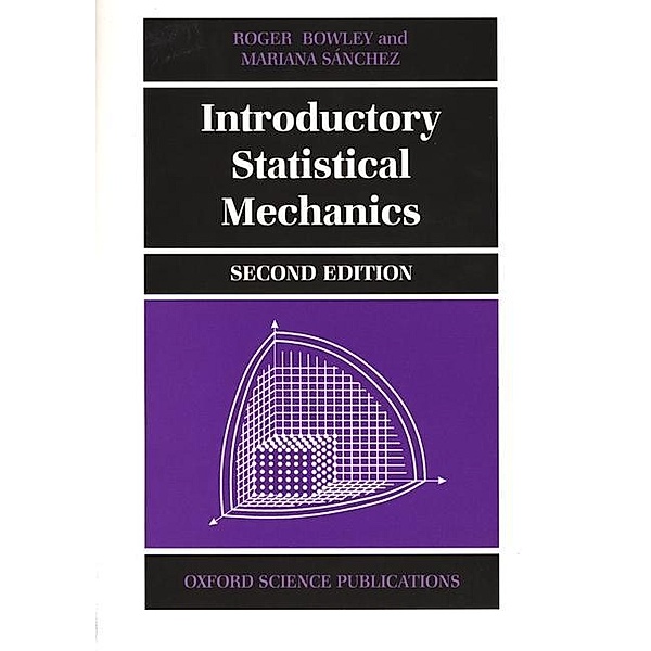 Introductory Statistical Mechanics, Roger (Department of Physics, Department of Physics, University of Nottingham) Bowley, Mariana Sanchez