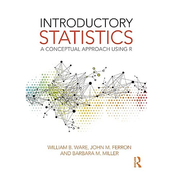 Introductory Statistics, William B. Ware, John M. Ferron, Barbara M. Miller