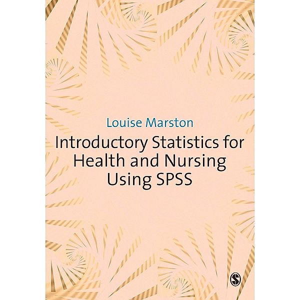 Introductory Statistics for Health and Nursing Using SPSS, Louise Marston