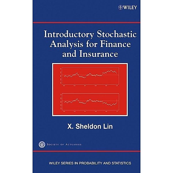 Introductory Stochastic Analysis for Finance and Insurance / Wiley Series in Probability and Statistics, X. Sheldon Lin, Society of Actuaries