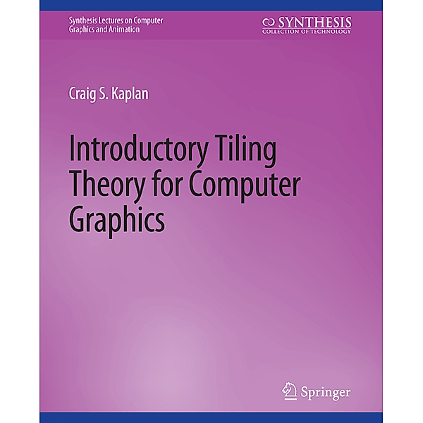 Introductory Tiling Theory for Computer Graphics, Craig Kaplan