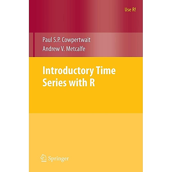 Introductory Time Series with R / Use R!, Paul S. P. Cowpertwait, Andrew V. Metcalfe