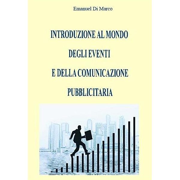 Introduzione al mondo degli eventi e della comunicazione pubblicitaria, Emanuel Di Marco