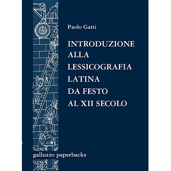 Introduzione alla lessicografia latina da Festo al XII secolo, Paolo Gatti